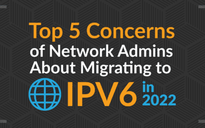 Top 5 Concerns of Network Admins About Migrating to IPv6 in 2022