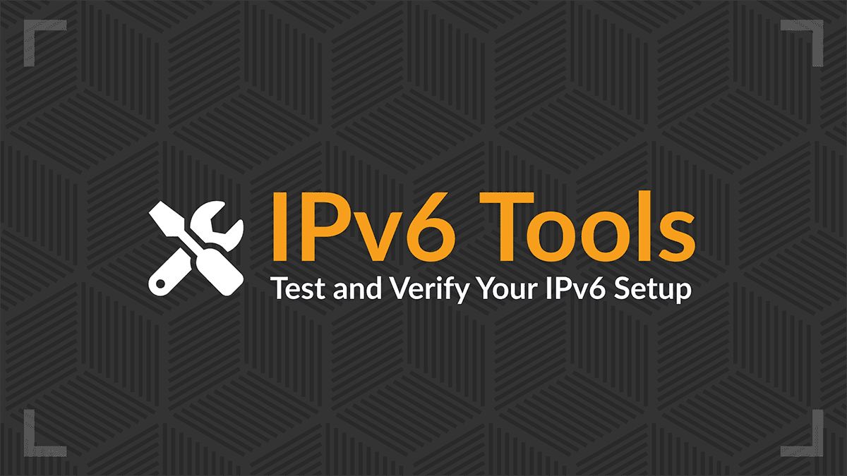IPv6 Tools: Test and Verify Your IPv6 Setup